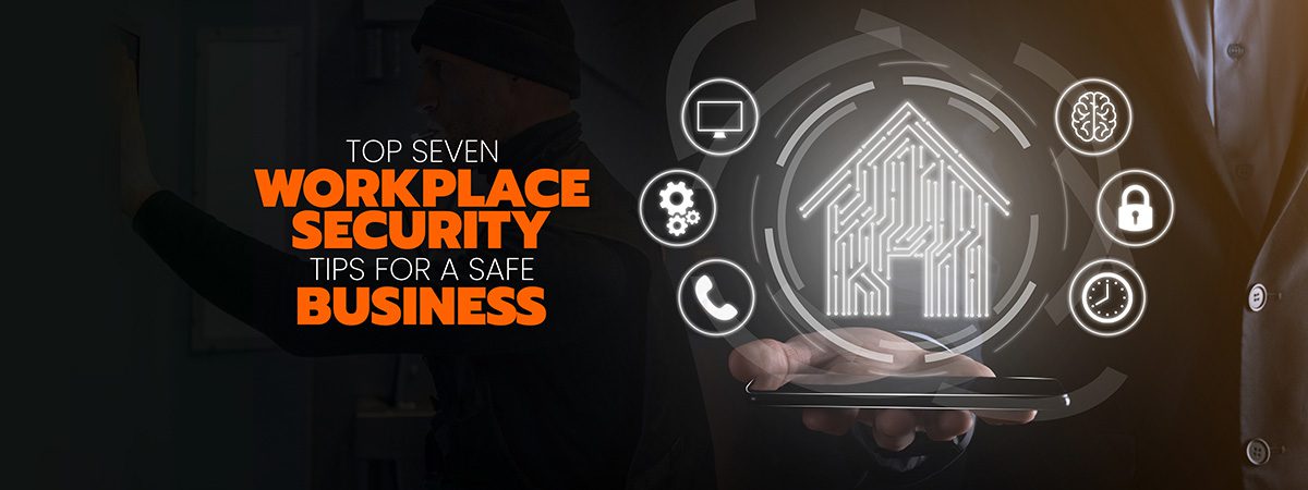 Featured image for “Top Seven Workplace Security Tips for a Safe Business”