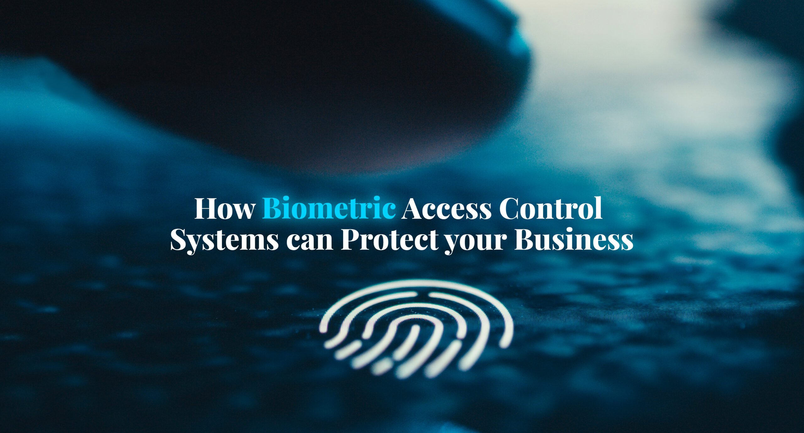 Featured image for “How Biometric Access Control Systems can Protect your Business”