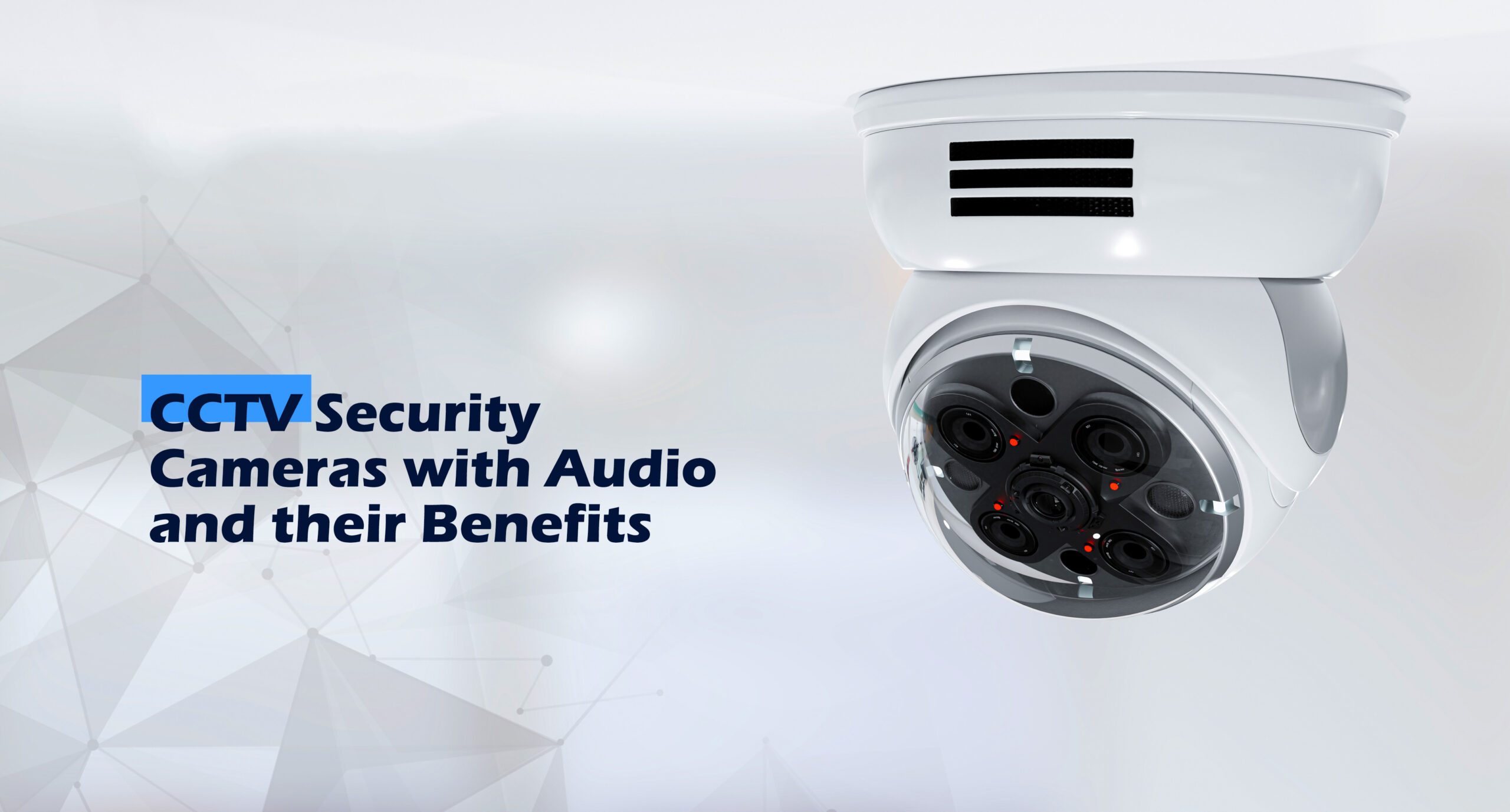 Featured image for “CCTV Security Cameras with Audio and their Benefits”