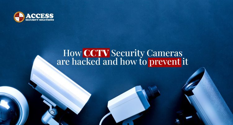 How CCTV Security Cameras are Hacked and How to Prevent it