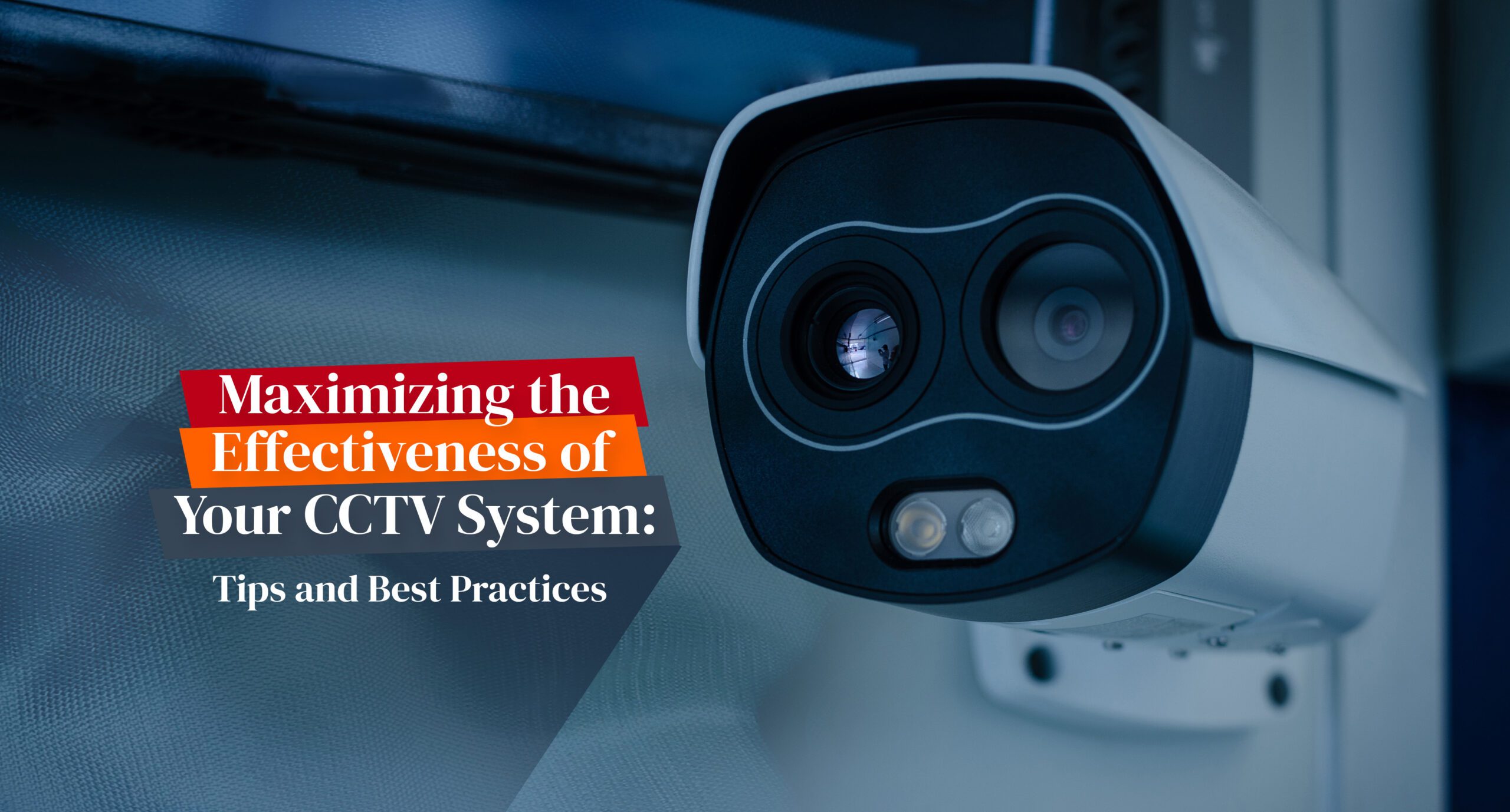 Featured image for “Maximizing the Effectiveness of your CCTV System: Tips and Best Practices”